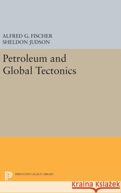 Petroleum and Global Tectonics Fischer, Alfred G. 9780691654270 John Wiley & Sons