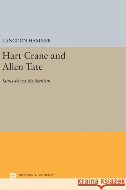 Hart Crane and Allen Tate: Janus-Faced Modernism Langdon Hammer 9780691654393