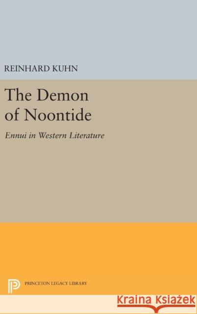 The Demon of Noontide: Ennui in Western Literature Kuhn, Reinhard Cliffo 9780691654492