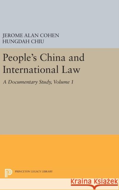 People's China and International Law, Volume 1: A Documentary Study Jerome Alan Cohen Hungdah Chiu 9780691654706 Princeton University Press