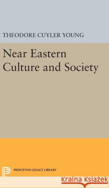 Near Eastern Culture and Society Theodore Cuyler Young 9780691654775