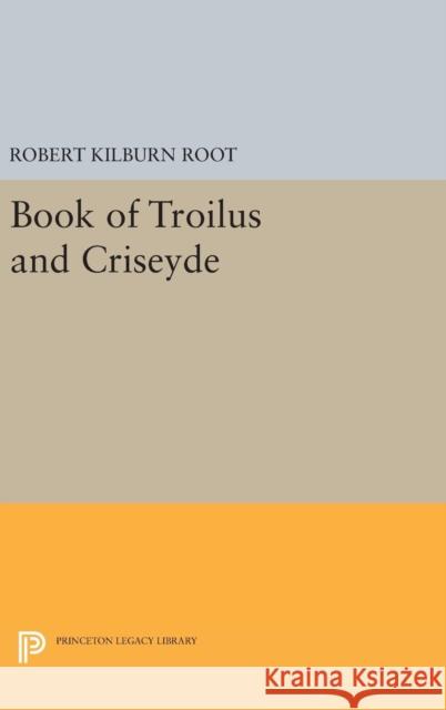 Book of Troilus and Criseyde Robert Kilburn Root 9780691654850 Princeton University Press