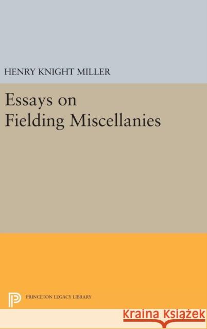 Essays on Fielding Miscellanies Henry Knight Miller 9780691654867 Princeton University Press