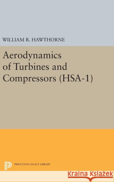 Aerodynamics of Turbines and Compressors. (Hsa-1), Volume 1 William R. Hawthorne 9780691654911 Princeton University Press