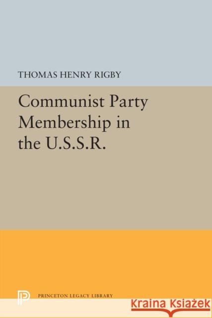 Communist Party Membership in the U.S.S.R. Thomas Henry Rigby 9780691655260