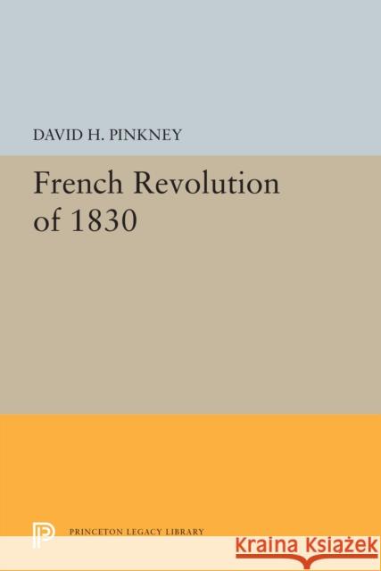 French Revolution of 1830 David H. Pinkney 9780691655277 Princeton University Press