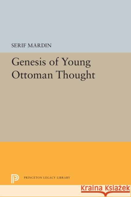 Genesis of Young Ottoman Thought Serif Mardin 9780691655307