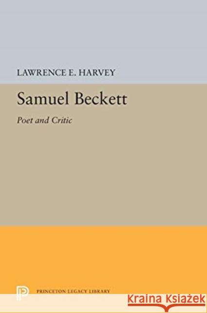 Samuel Beckett: Poet and Critic Lawrence E. Harvey 9780691655536