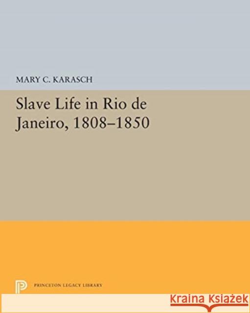 Slave Life in Rio de Janeiro, 1808-1850 Mary C. Karasch 9780691655574