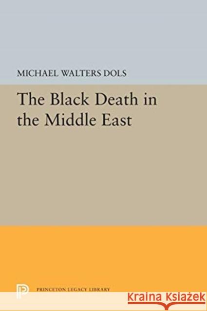 The Black Death in the Middle East Michael Walters Dols 9780691655628