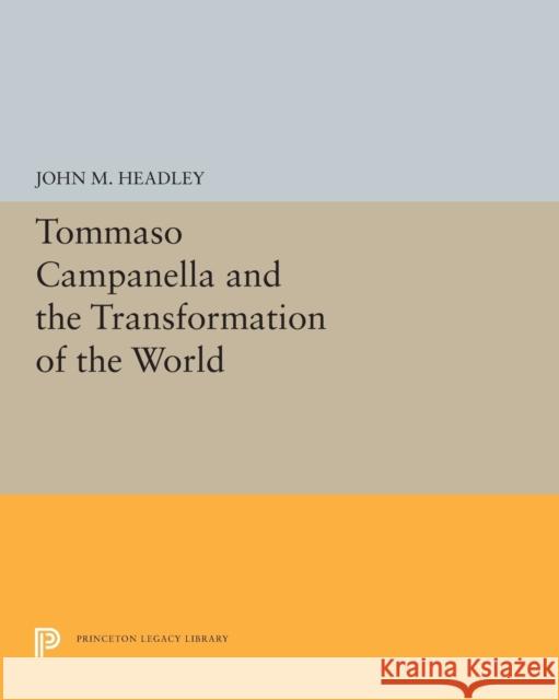 Tommaso Campanella and the Transformation of the World John M. Headley 9780691655758 Princeton University Press