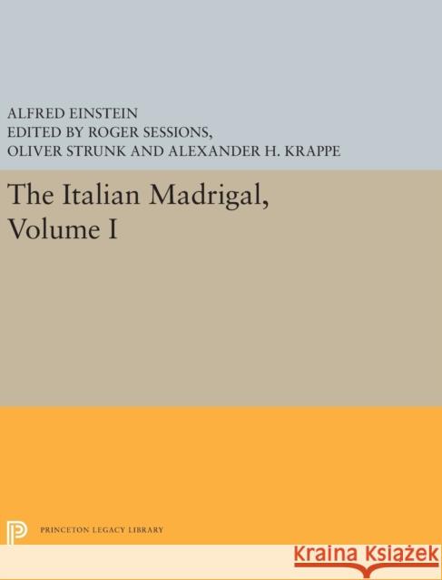 The Italian Madrigal: Volume I Alfred Einstein Roger Sessions Oliver Strunk 9780691655925 Princeton University Press