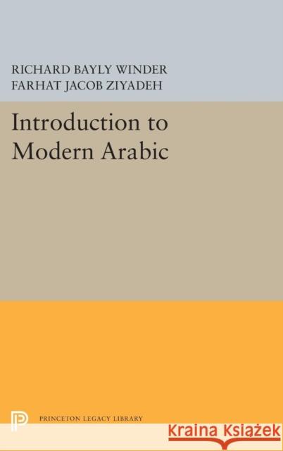 Introduction to Modern Arabic Richard Bayly Winder Farhat Jacob Ziyadeh 9780691656113 Princeton University Press