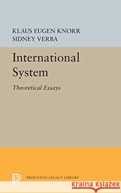 International System: Theoretical Essays Klaus Eugen Knorr Sidney Verba 9780691656526