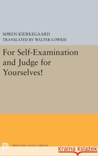 For Self-Examination and Judge for Yourselves! Sren Kierkegaard Walter Lowrie 9780691656540 Princeton University Press