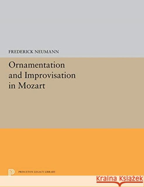 Ornamentation and Improvisation in Mozart Frederick Neumann 9780691656847 Princeton University Press
