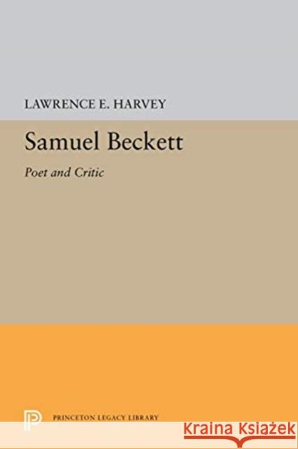 Samuel Beckett: Poet and Critic Lawrence E. Harvey 9780691656953