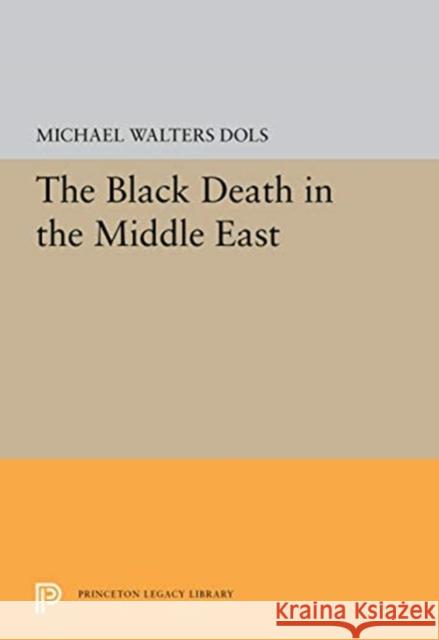 The Black Death in the Middle East Michael Walters Dols 9780691657042