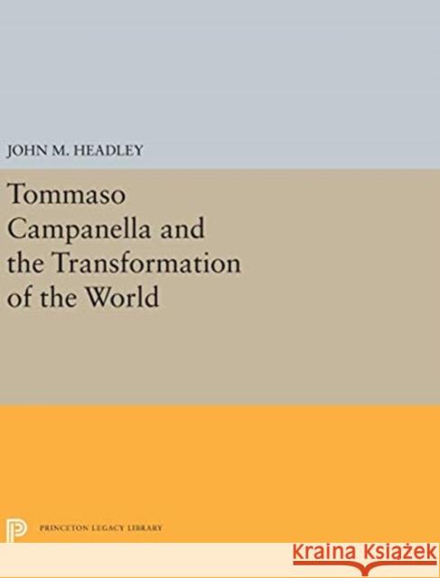 Tommaso Campanella and the Transformation of the World John M. Headley 9780691657172