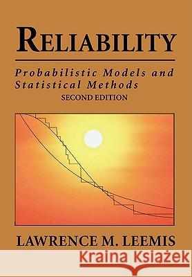 Reliability: Probabilistic Models and Statistical Methods Lawrence Mark Leemis 9780692000274