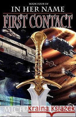 In Her Name First Contact Michael R. Hicks 9780692005866 Imperial Guard Publishing