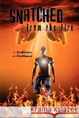 Snatched From the Fire: One man's compelling story Gillespie, Erich 9780692007884 What a Word Publishing & Media Group