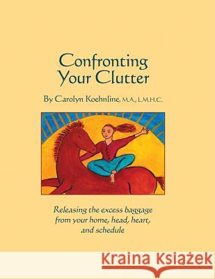 Confronting Your Clutter Carolyn Koehnline 9780692009277 Village Books