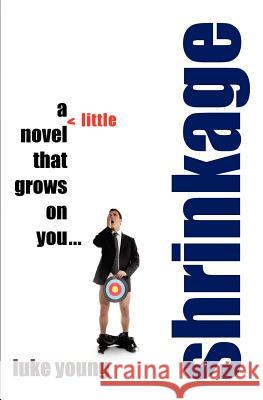 Shrinkage: a little novel: that grows on you... Young, Luke 9780692012031