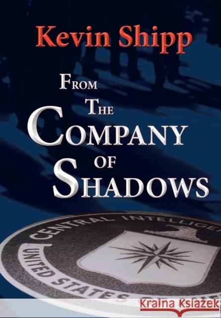 From the Company of Shadows Kevin Michael Shipp, Caroline Blochlinger, Lisa Rowan 9780692017968 Ascent Publishing, LLC