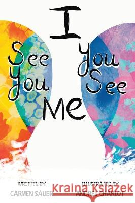 I See You, You See Me Carmen Sauer Andrei Charlot  9780692020531