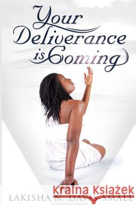 Your Deliverance is Coming Davis-Small, Lakisha N. 9780692021088 Lakisha N Davis Small