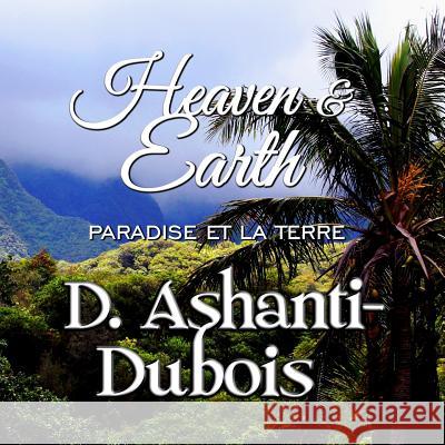 Heaven & Earth: Paradise et La Terre Ashanti-DuBois, D. 9780692022047