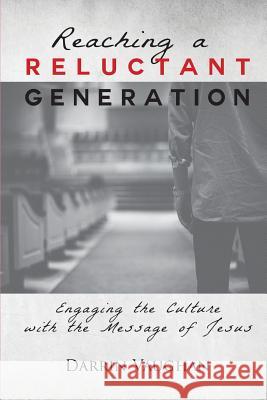Reaching a Reluctant Generation: Engaging the Culture with the Message of Jesus Darrin Vaughan 9780692025017 Darrin Vaughan