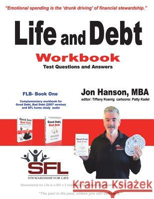 Life and Debt Workbook: Stewardship for Life Financial Literacy Workbook Jon Hanson Tiffany Koenig Patty Kadel 9780692025291 Sfltoday.Org