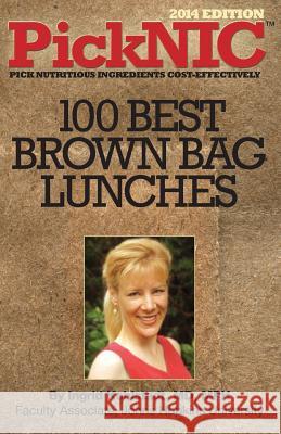 PickNIC: Ingrid Kohlstadt MD, MPH's Top 100 Best Brown Bag Lunches Kohlstadt MD, Ingrid 9780692025581 Ingrid Kohlstadt MD, MPH C/O Ingridients, Inc