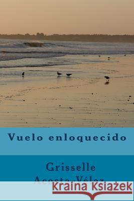 Vuelo enloquecido Acosta-Velez, Grisselle 9780692026038