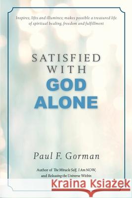 Satisfied With God Alone Gorman, Paul F. 9780692026366