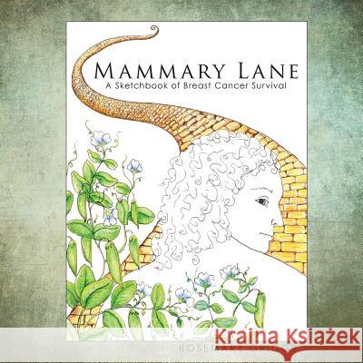 Mammary Lane: A Sketchbook of Breast Cancer Survival Rosemary Griggs 9780692026526