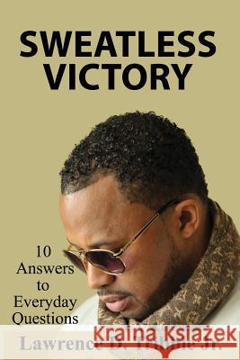 Sweatless Victory: 10 answers to everyday questions Byrd, Angelo 9780692027271 Lawrence D Tribble