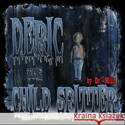 Deric the Child Spitter: Who lives in the dark Lonprez, Nicolas 9780692031896 Enigami & Rednow