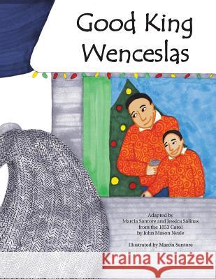 Good King Wenceslas: A Beloved Carol Retold in Pictures for Today's Families of All Faiths and Backgrounds. Jessica Salinas Marcia Santore 9780692035672 Amalgamated Story