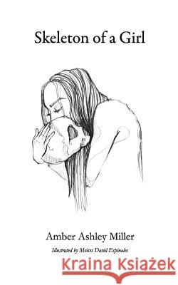 Skeleton of a Girl Amber Ashley Miller Moises David Espinales 9780692039922 Amber Ashley Miller