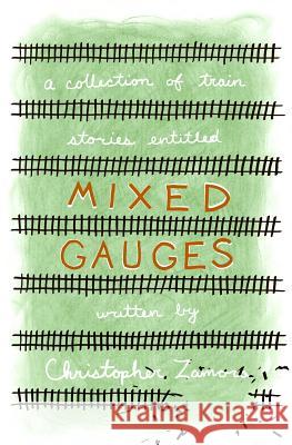 Mixed Gauges Christopher Zamora 9780692040324 Dogbane Books