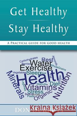 Get Healthy Stay Healthy: A Practical Guide for Good Health Don Durrett 9780692040935