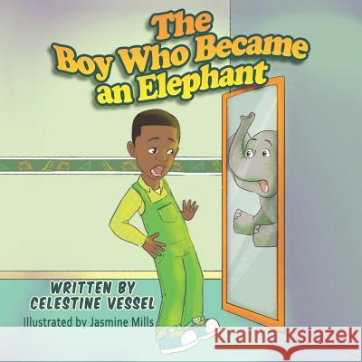 The Boy Who Became an Elephant: Reflections of Tyrell Celestine Vessel 9780692041819 Purposeful Pen Publishing