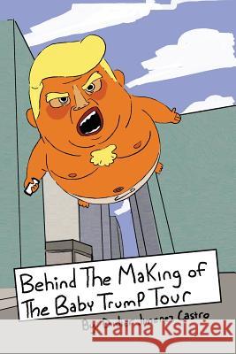 Behind the Making of the Baby Trump Tour Mike Patten Laura Swanson Didier Jimene 9780692042397 Not Avail