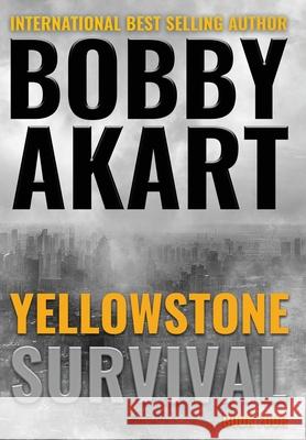 Yellowstone: Survival Bobby Akart 9780692043714 Bobby Akart Inc.