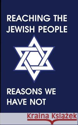 Reaching the Jewish People: Reasons We Have Not Felix Halpern Jodi Smith 9780692044643 Metro Jewish Resources