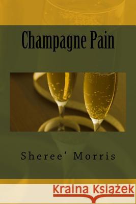 Champagne Pain Sheree' Morris 9780692045299