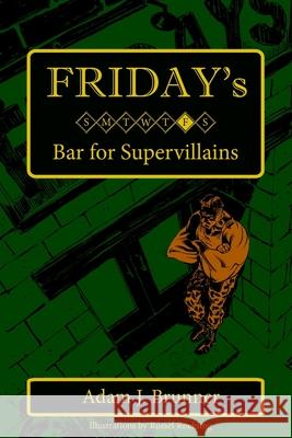 Friday's: Bar for Supervillains Adam J. Brunner Russel Roehling 9780692045787